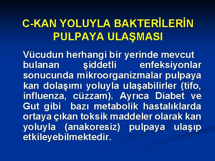 C-KAN YOLUYLA BAKTERİLERİN PULPAYA ULAŞMASI Vücudun herhangi bir yerinde mevcut bulanan şiddetli enfeksiyonlar sonucunda