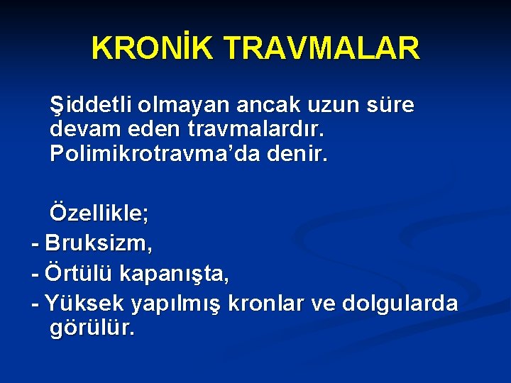 KRONİK TRAVMALAR Şiddetli olmayan ancak uzun süre devam eden travmalardır. Polimikrotravma’da denir. Özellikle; -