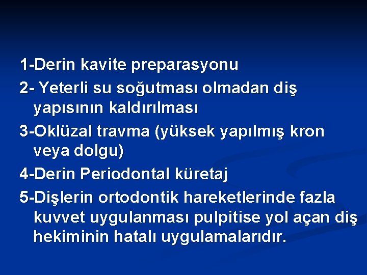 1 -Derin kavite preparasyonu 2 - Yeterli su soğutması olmadan diş yapısının kaldırılması 3