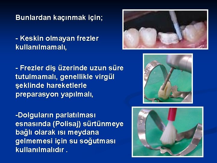 Bunlardan kaçınmak için; - Keskin olmayan frezler kullanılmamalı, - Frezler diş üzerinde uzun süre