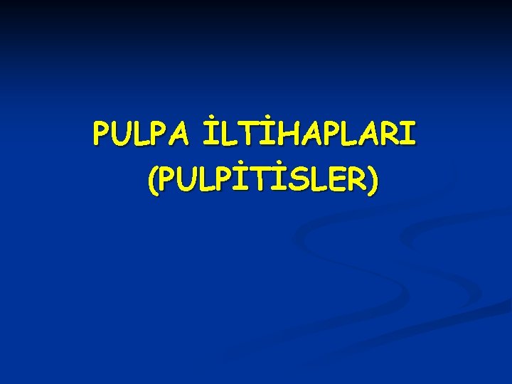 PULPA İLTİHAPLARI (PULPİTİSLER) 