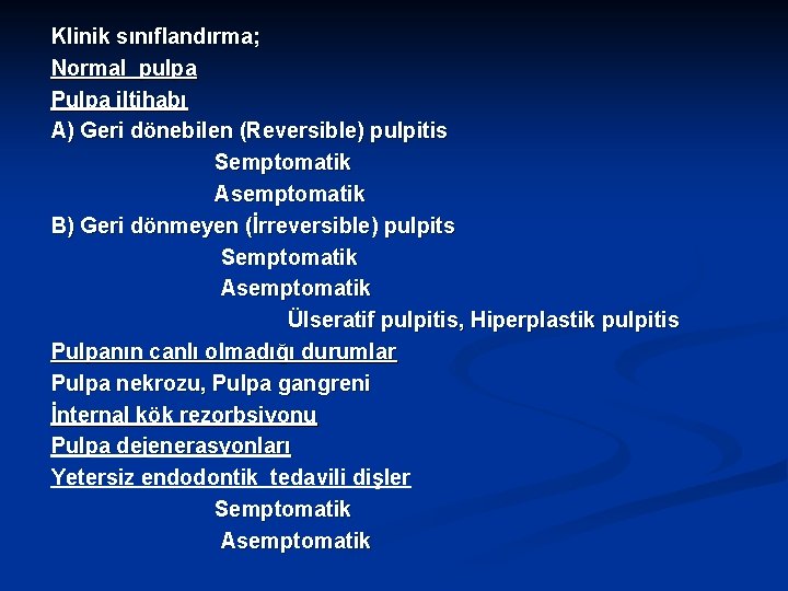 Klinik sınıflandırma; Normal pulpa Pulpa iltihabı A) Geri dönebilen (Reversible) pulpitis Semptomatik Asemptomatik B)