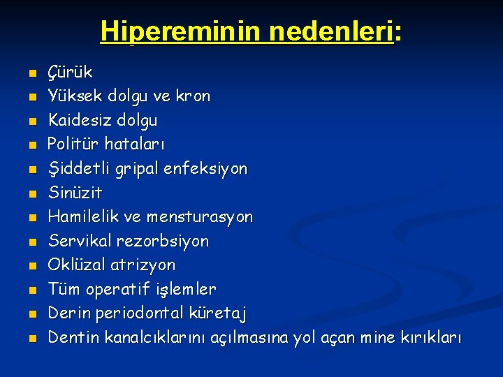 Hipereminin nedenleri: n n n Çürük Yüksek dolgu ve kron Kaidesiz dolgu Politür hataları