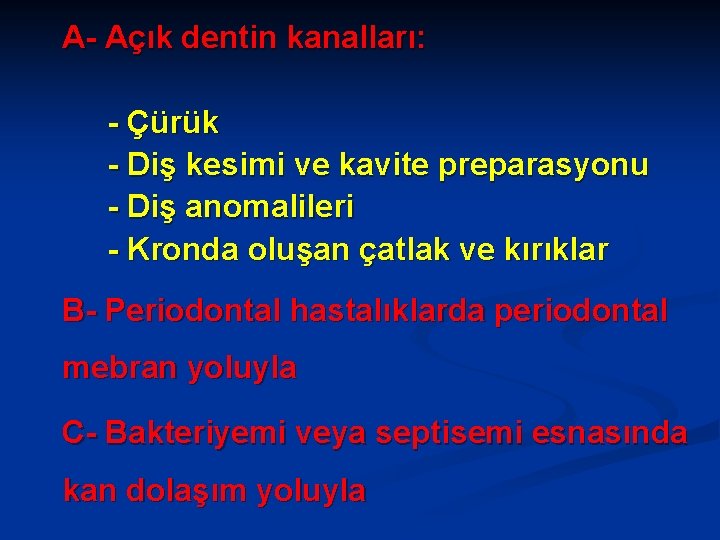 A- Açık dentin kanalları: - Çürük - Diş kesimi ve kavite preparasyonu - Diş