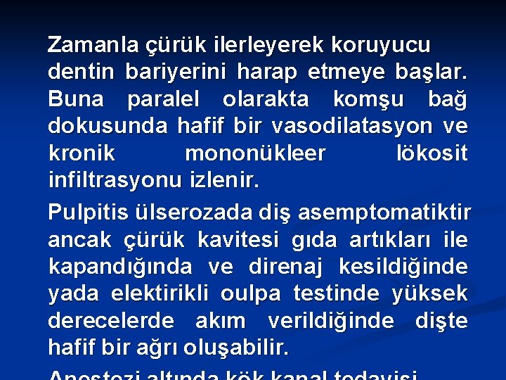 Zamanla çürük ilerleyerek koruyucu dentin bariyerini harap etmeye başlar. Buna paralel olarakta komşu bağ