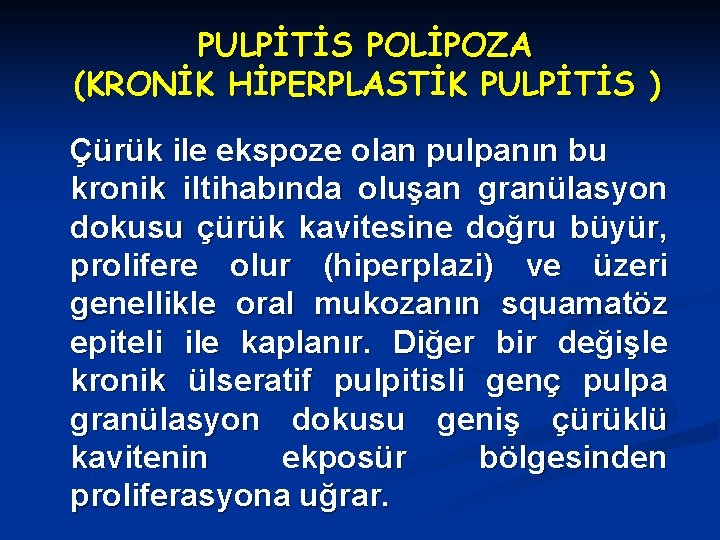 PULPİTİS POLİPOZA (KRONİK HİPERPLASTİK PULPİTİS ) Çürük ile ekspoze olan pulpanın bu kronik iltihabında