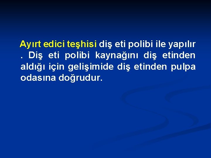 Ayırt edici teşhisi diş eti polibi ile yapılır. Diş eti polibi kaynağını diş etinden