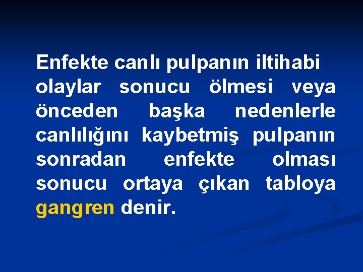 Enfekte canlı pulpanın iltihabi olaylar sonucu ölmesi veya önceden başka nedenlerle canlılığını kaybetmiş pulpanın