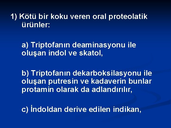 1) Kötü bir koku veren oral proteolatik ürünler: a) Triptofanın deaminasyonu ile oluşan indol