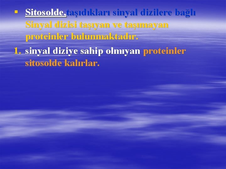 § Sitosolde, taşıdıkları sinyal dizilere bağlı Sinyal dizisi taşıyan ve taşımayan proteinler bulunmaktadır. 1.