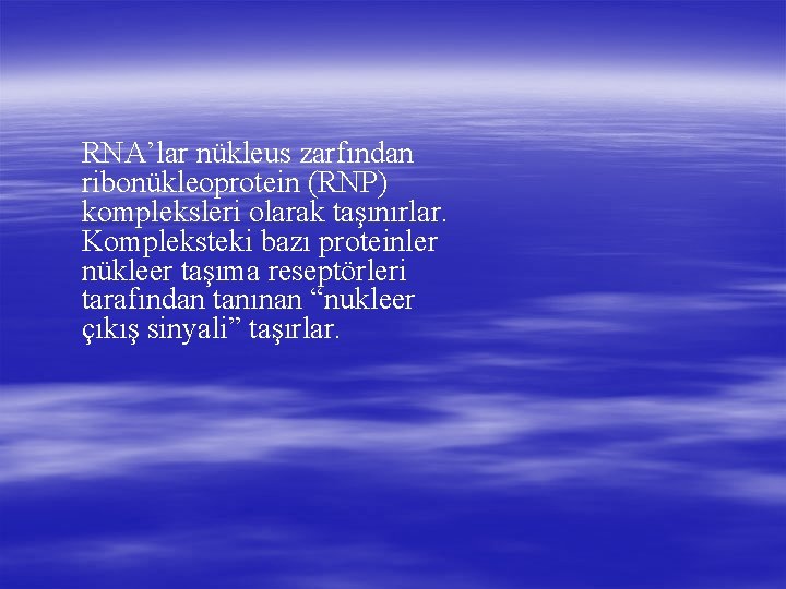 RNA’lar nükleus zarfından ribonükleoprotein (RNP) kompleksleri olarak taşınırlar. Kompleksteki bazı proteinler nükleer taşıma reseptörleri