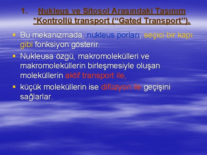 1. Nukleus ve Sitosol Arasındaki Taşınım *Kontrollü transport (“Gated Transport”). § Bu mekanizmada, nukleus