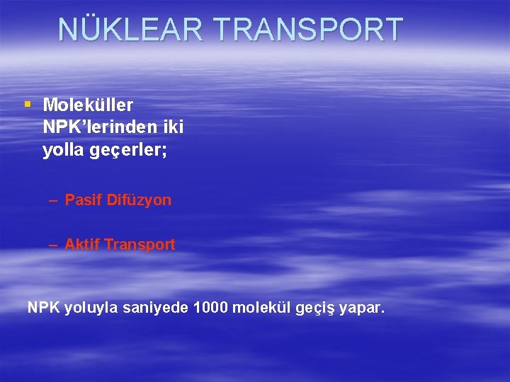 NÜKLEAR TRANSPORT § Moleküller NPK’lerinden iki yolla geçerler; – Pasif Difüzyon – Aktif Transport