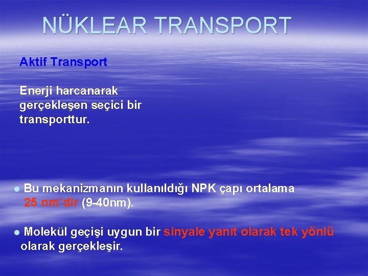 NÜKLEAR TRANSPORT Aktif Transport Enerji harcanarak gerçekleşen seçici bir transporttur. l l Bu mekanizmanın