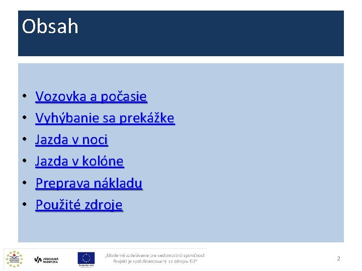 Obsah • • • Vozovka a počasie Vyhýbanie sa prekážke Jazda v noci Jazda