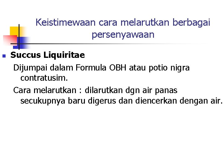 Keistimewaan cara melarutkan berbagai persenyawaan n Succus Liquiritae Dijumpai dalam Formula OBH atau potio
