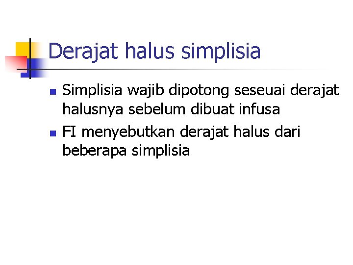 Derajat halus simplisia n n Simplisia wajib dipotong seseuai derajat halusnya sebelum dibuat infusa