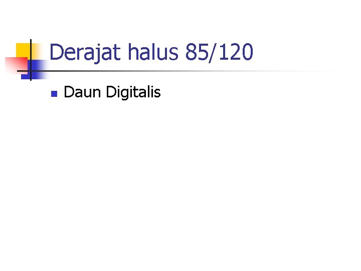 Derajat halus 85/120 n Daun Digitalis 