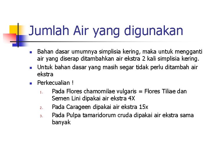 Jumlah Air yang digunakan n Bahan dasar umumnya simplisia kering, maka untuk mengganti air Jumlah Air yang digunakan n Bahan dasar umumnya simplisia kering, maka untuk mengganti air