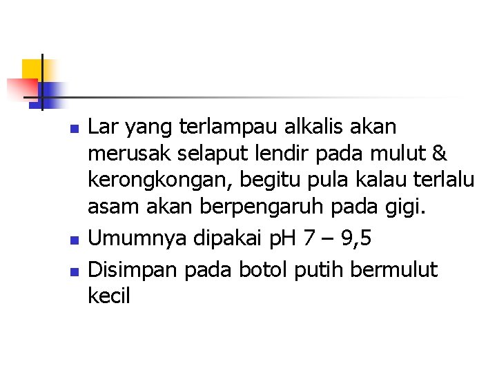 n n n Lar yang terlampau alkalis akan merusak selaput lendir pada mulut &