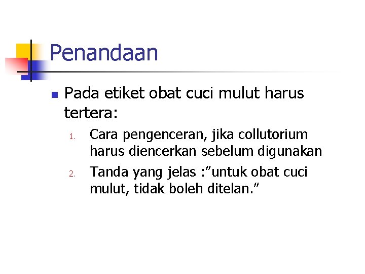 Penandaan n Pada etiket obat cuci mulut harus tertera: 1. 2. Cara pengenceran, jika