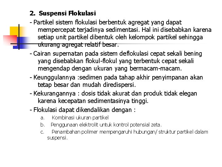 2. Suspensi Flokulasi - Partikel sistem flokulasi berbentuk agregat yang dapat mempercepat terjadinya sedimentasi.