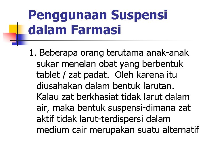 Penggunaan Suspensi dalam Farmasi 1. Beberapa orang terutama anak-anak sukar menelan obat yang berbentuk