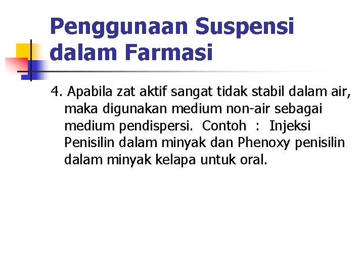 Penggunaan Suspensi dalam Farmasi 4. Apabila zat aktif sangat tidak stabil dalam air, maka