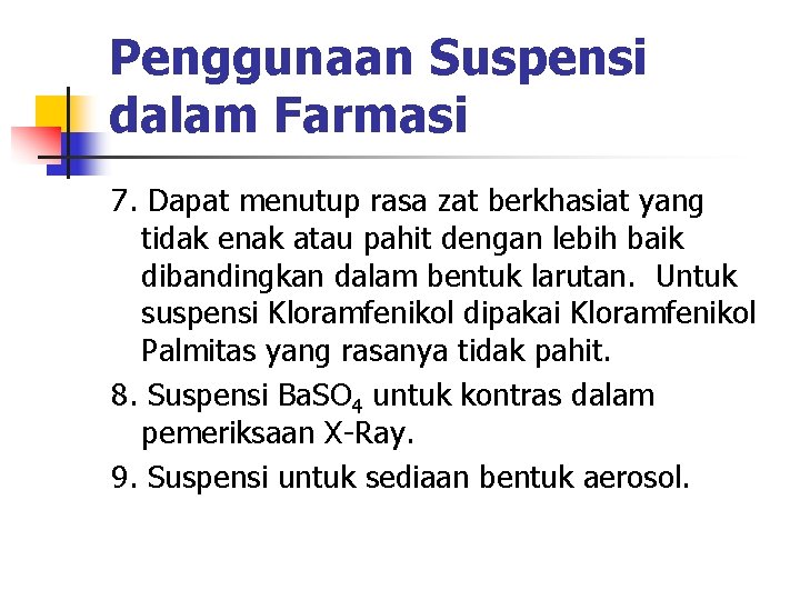 Penggunaan Suspensi dalam Farmasi 7. Dapat menutup rasa zat berkhasiat yang tidak enak atau