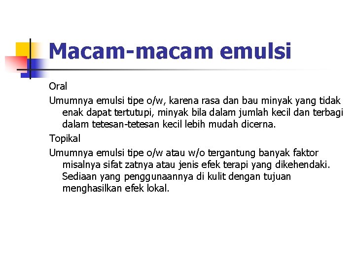 Macam-macam emulsi Oral Umumnya emulsi tipe o/w, karena rasa dan bau minyak yang tidak