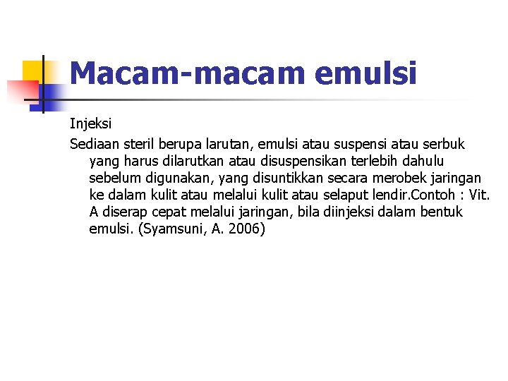 Macam-macam emulsi Injeksi Sediaan steril berupa larutan, emulsi atau suspensi atau serbuk yang harus