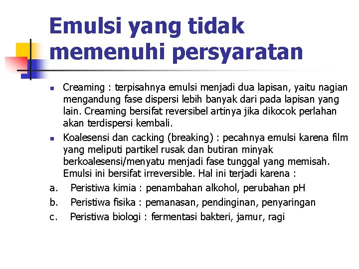 Emulsi yang tidak memenuhi persyaratan Creaming : terpisahnya emulsi menjadi dua lapisan, yaitu nagian