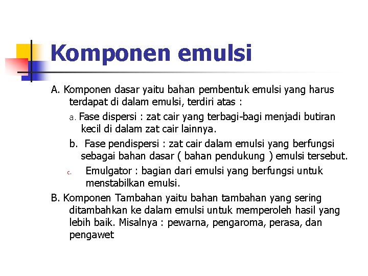 Komponen emulsi A. Komponen dasar yaitu bahan pembentuk emulsi yang harus terdapat di dalam