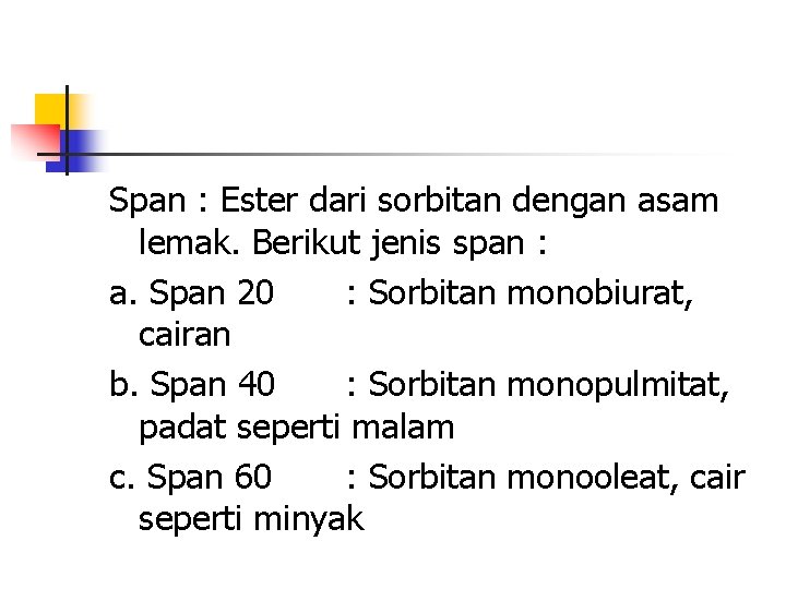 Span : Ester dari sorbitan dengan asam lemak. Berikut jenis span : a. Span