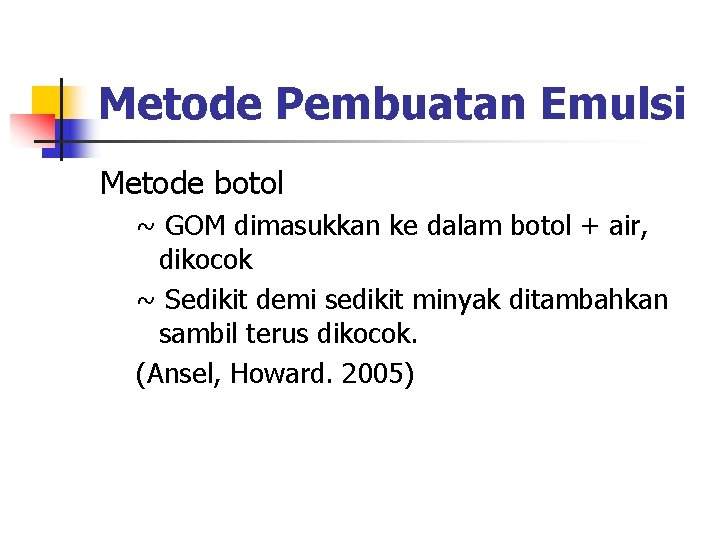 Metode Pembuatan Emulsi Metode botol ~ GOM dimasukkan ke dalam botol + air, dikocok