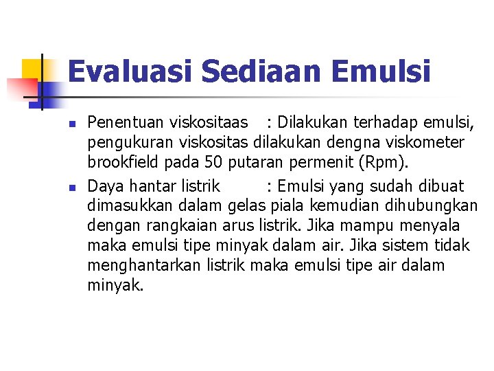 Evaluasi Sediaan Emulsi n n Penentuan viskositaas : Dilakukan terhadap emulsi, pengukuran viskositas dilakukan