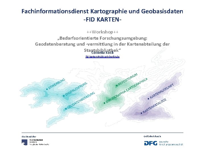 Fachinformationsdienst Kartographie und Geobasisdaten -FID KARTEN++Workshop++ „Bedarfsorientierte Forschungsumgebung: Geodatenberatung und -vermittlung in der Kartenabteilung