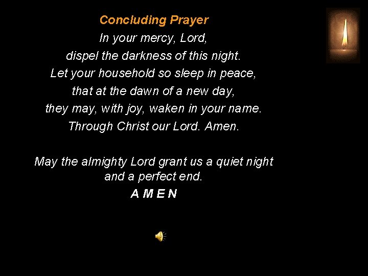 Concluding Prayer In your mercy, Lord, dispel the darkness of this night. Let your