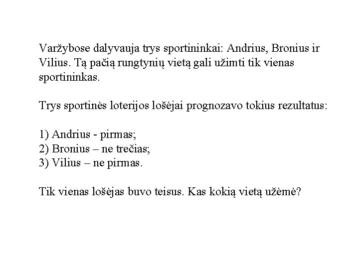 Varžybose dalyvauja trys sportininkai: Andrius, Bronius ir Vilius. Tą pačią rungtynių vietą gali užimti