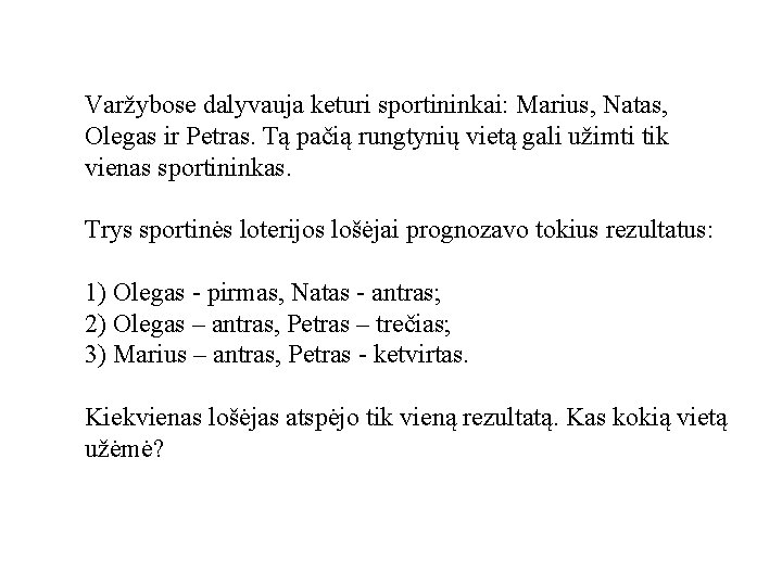 Varžybose dalyvauja keturi sportininkai: Marius, Natas, Olegas ir Petras. Tą pačią rungtynių vietą gali