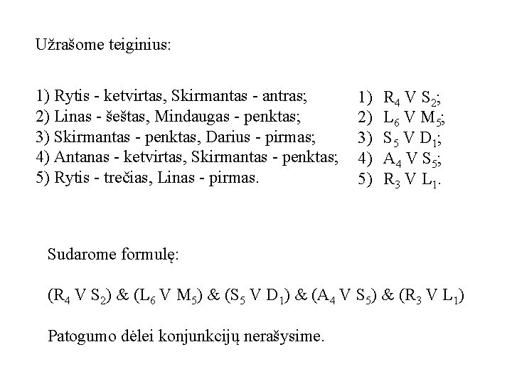 Užrašome teiginius: 1) Rytis - ketvirtas, Skirmantas - antras; 2) Linas - šeštas, Mindaugas