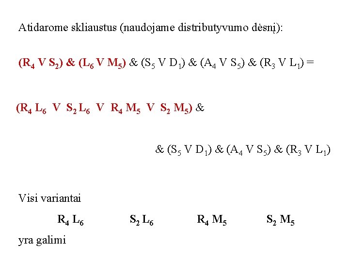 Atidarome skliaustus (naudojame distributyvumo dėsnį): (R 4 V S 2) & (L 6 V