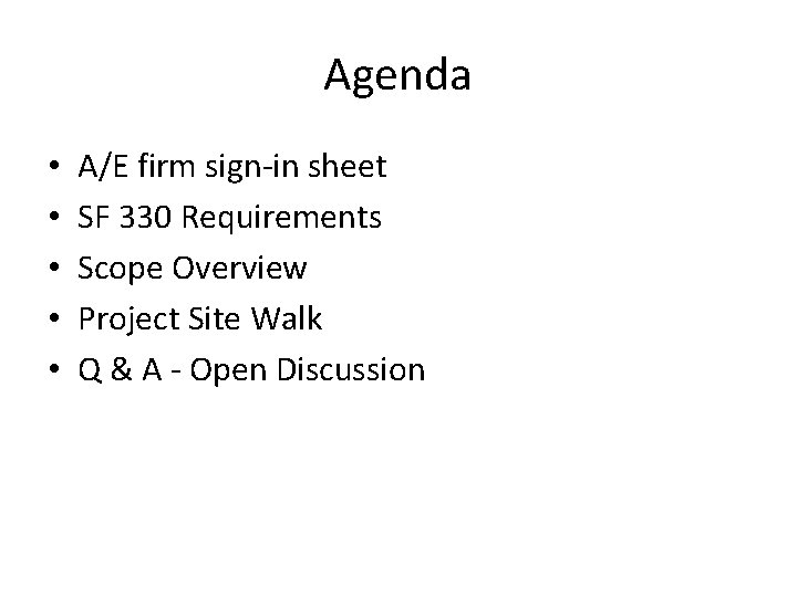 Agenda • • • A/E firm sign-in sheet SF 330 Requirements Scope Overview Project