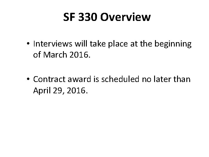 SF 330 Overview • Interviews will take place at the beginning of March 2016.