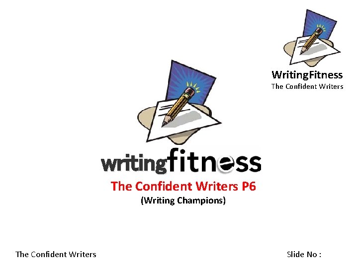 Writing. Fitness The Confident Writers writing The Confident Writers P 6 (Writing Champions) The