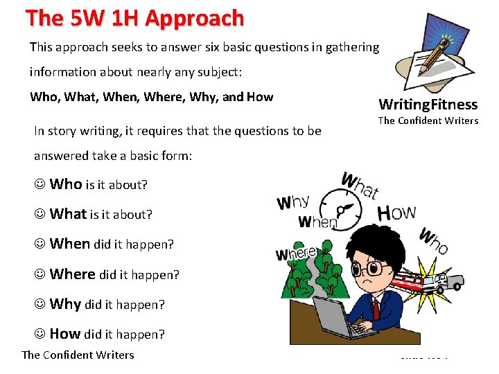 The 5 W 1 H Approach This approach seeks to answer six basic questions