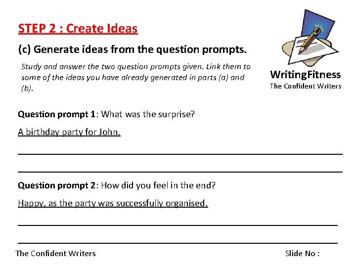 STEP 2 : Create Ideas (c) Generate ideas from the question prompts. Study and