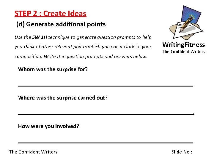 STEP 2 : Create Ideas (d) Generate additional points Use the 5 W 1