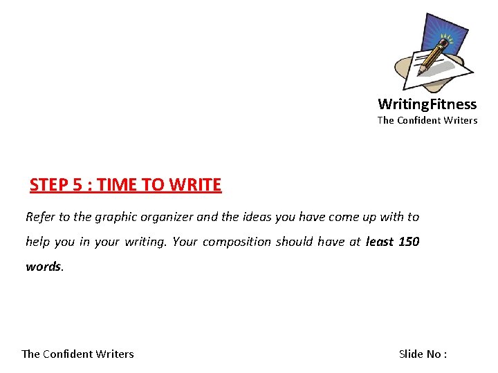 Writing. Fitness The Confident Writers STEP 5 : TIME TO WRITE Refer to the