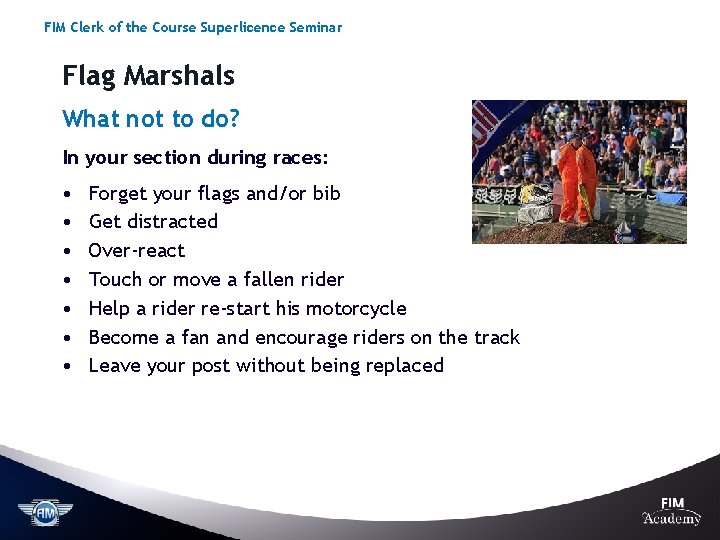 FIM Clerk of the Course Superlicence Seminar Flag Marshals What not to do? In